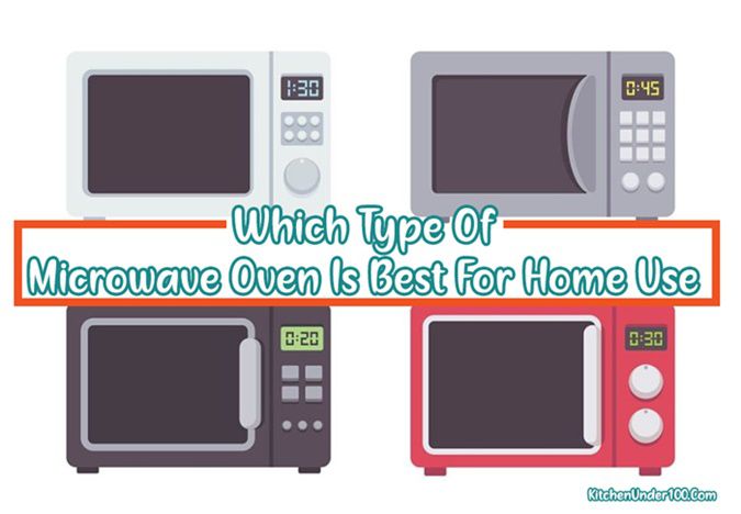 Which Type Of Microwave Oven Is Best For Home Use