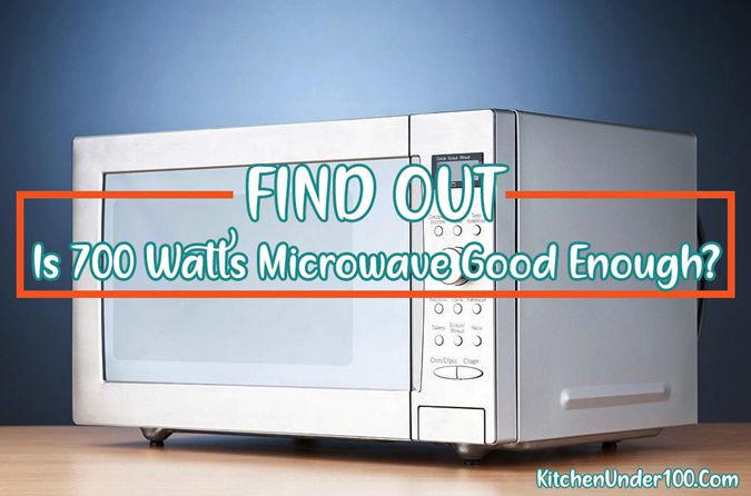 Is 700 Watts Microwave Good Enough or Wastage of Money