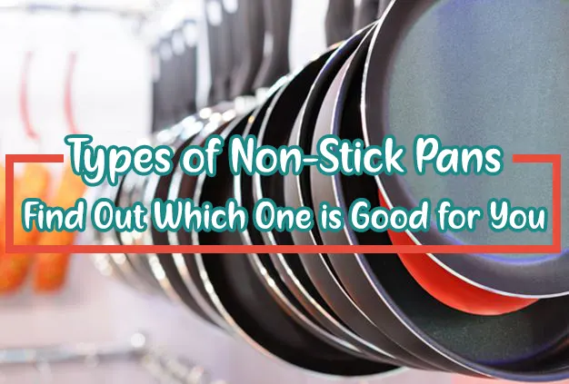 Types of Non-Stick Pans [Find Out Which One You Should Buy]