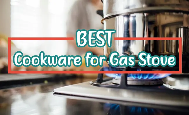 10 Best Cookware for Gas Stove 2022 [Stainless Steel & Non-Stick]