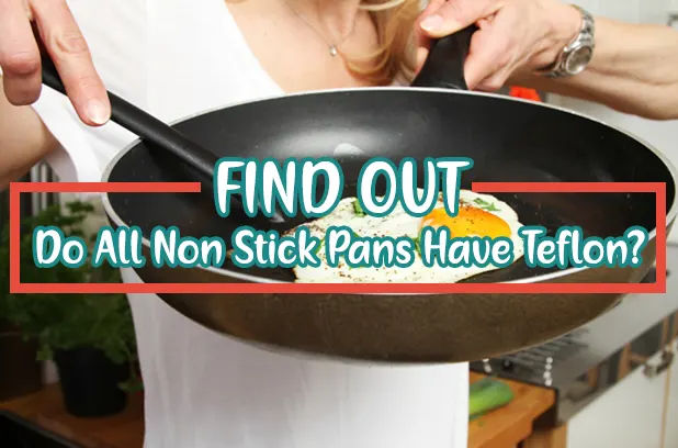 Do All Non Stick Pans Have Teflon? FIND OUT